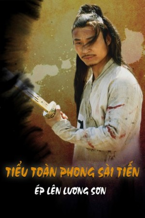Xem phim Tiểu Toàn Phong Sài Tiến: Ép Lên Lương Sơn